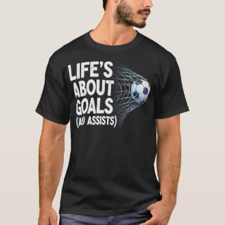 Life's About Goals And Assists Funny Soccer Tシャツ