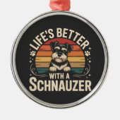 Life's Better With A Schnauzer メタルオーナメント (正面)