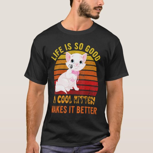Life's So Good A Cool Kitten Makes It Better Best  Tシャツ (正面)