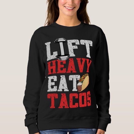 Lift Heavy Eat Tacos Gym Taco Weightlifting Powerl スウェットシャツ (正面)
