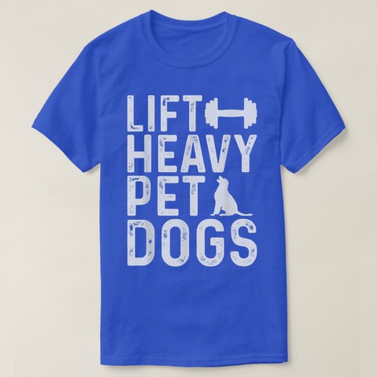 Lift Heavy Pet Dogs Workout Fitness Gym Workout Tシャツ (デザイン正面)