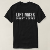 Lift Mask Insert Coffee Java Lover Funny  Tシャツ (デザイン正面)