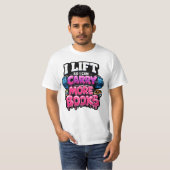 Lift So I Can Carry More Books Reading Lovers Tシャツ (正面フル)