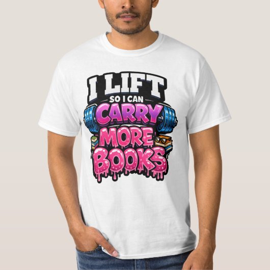 Lift So I Can Carry More Books Reading Lovers Tシャツ (正面)