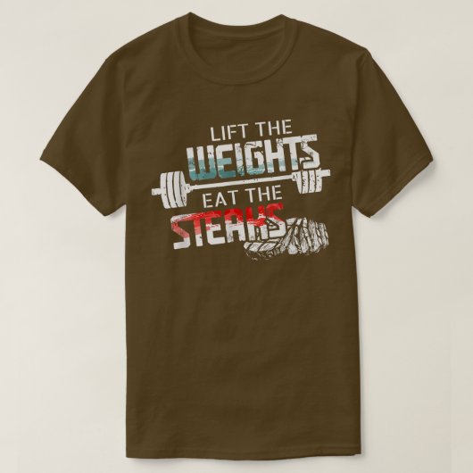 Lift Weights Eat Steaks  Funny Workout Gym Meat Lo Tシャツ (デザイン正面)