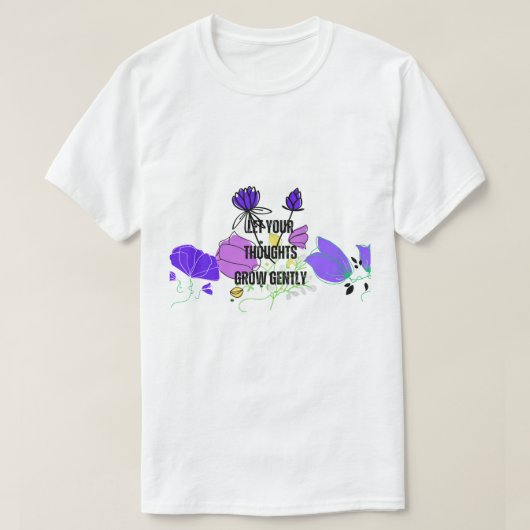 Lift Your Thoughts Grow Gently - Inspirational Typ Tシャツ (デザイン正面)
