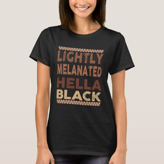 Lightly Melanated Hella Black Melanin Black Histor Tシャツ (正面)