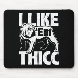 Like em Thicc - Bulldog Owner Animal Dog Lover マウスパッド