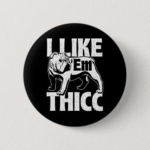Like em Thicc - Bulldog Owner Animal Dog Lover 缶バッジ