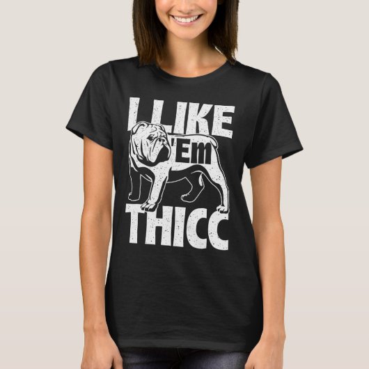 Like em Thicc - Bulldog Owner Animal Dog Lover Tシャツ (正面)