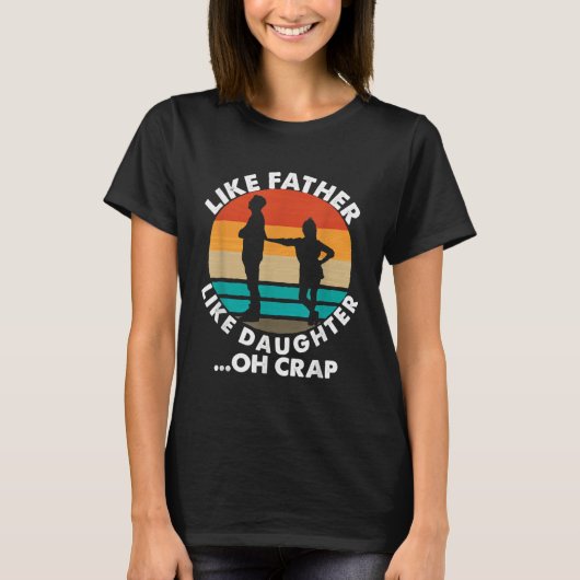 Like Father Like Daughter Oh Crap Fathers Day From Tシャツ (正面)