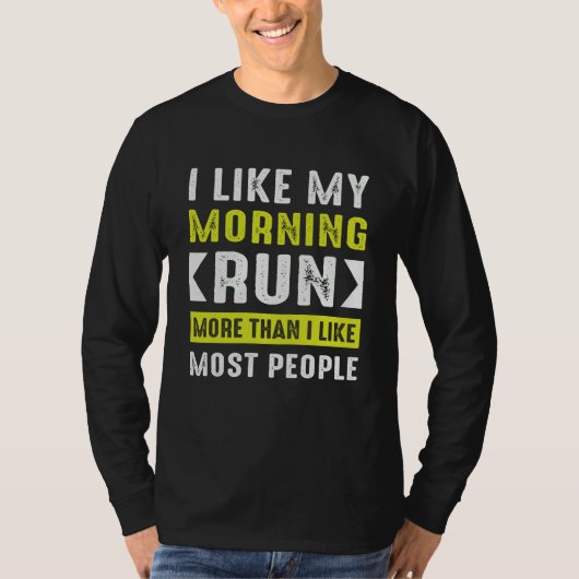 Like My Morning Run More Than Like Most People Run Tシャツ (正面)