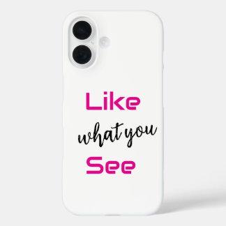 "Like what you see" iPhone 16 ケース