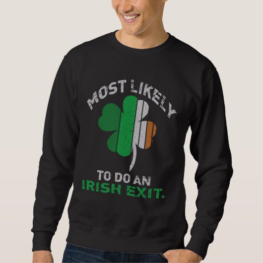 Likely To Do An Irish Exit  St Patrick Quote Irish スウェットシャツ (正面)