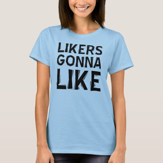 Likers Gonna Like おもしろTシャツ Tシャツ (正面)
