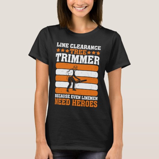 Line Clearance Tree Trimmer Because Even Linemen N Tシャツ (正面)