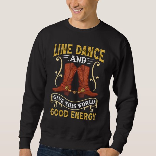 Line Dance And Give This World Good Energy Line Da スウェットシャツ (正面)