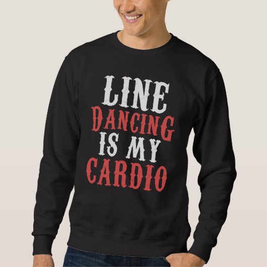 Line Dance is my Cardio Music Line Dance スウェットシャツ (正面)