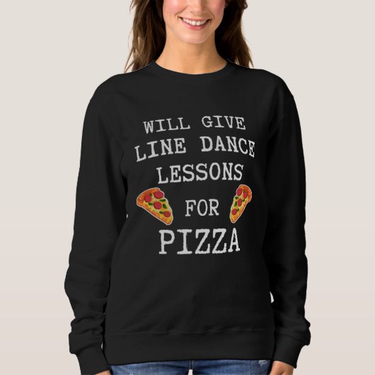 Line Dance Lessons For Pizza Dancer  Line Dancing スウェットシャツ (正面)