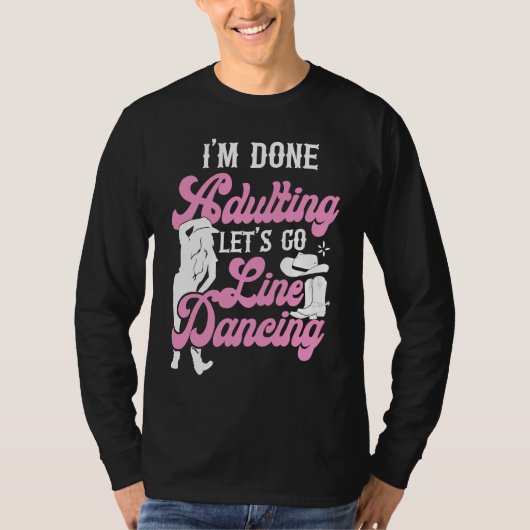 Line Dancing Dance Teacher I'm Done Adulting Let's Tシャツ (正面)