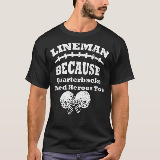 Linemanなぜなら反撃はヒーローも必要だからだ Tシャツ (正面)