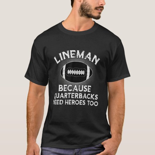 Lineman Because Quarterbacks Need Heroes Football  Tシャツ (正面)