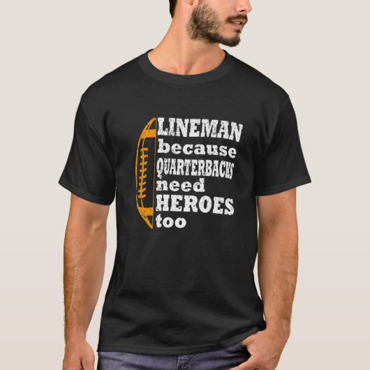 Lineman Because Quarterbacks Need Heroes, Football Tシャツ (正面)