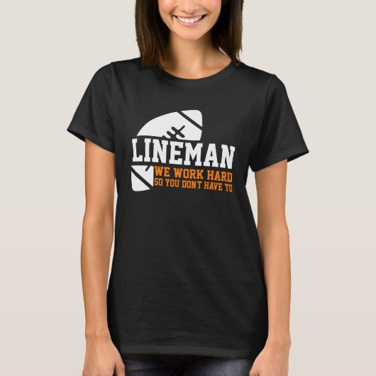 Lineman Lineman Work Hard American Football Equip Tシャツ (正面)