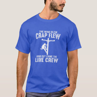 Lineman wind blew crap flew out came the line crew tシャツ
