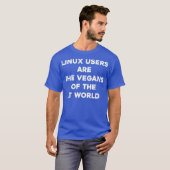 Linu Users Are the Vegans of the IT World Tシャツ (正面フル)
