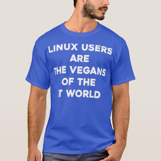 Linu Users Are the Vegans of the IT World Tシャツ (正面)