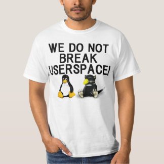 LINUX "WE DO NOT BREAK USERSPACE!" Tシャツ