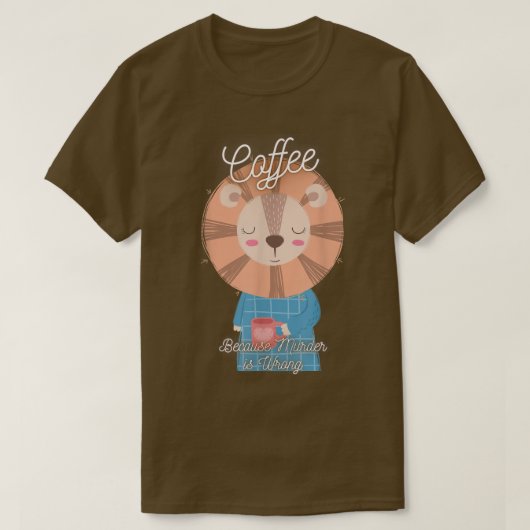 Lion Sarcasm Meme Funny Coffee Because Murder Is W Tシャツ (デザイン正面)