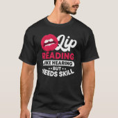 Lip Reading Like Hearing But Needs Skill ASL Deaf  Tシャツ (正面)