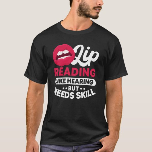 Lip Reading Like Hearing But Needs Skill ASL Deaf  Tシャツ (正面)