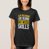 Lip Reading Like Hearing But Needs Skills Deaf Pri Tシャツ (正面)