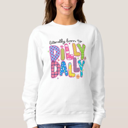 Literally born to dilly dally Funny colorful quote スウェットシャツ (正面)