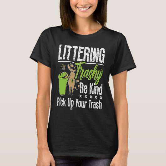 Littering Trashy Be Environmentalist  Conservation Tシャツ (正面)
