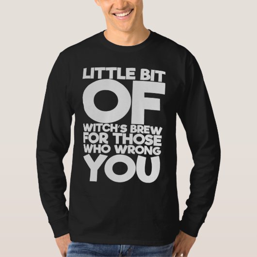 Little Bit Of Witch's Brew For Those Who Wrong You Tシャツ (正面)