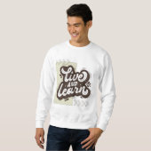 Live and Learn Motivational Typography Sweatshirt スウェットシャツ (正面フル)