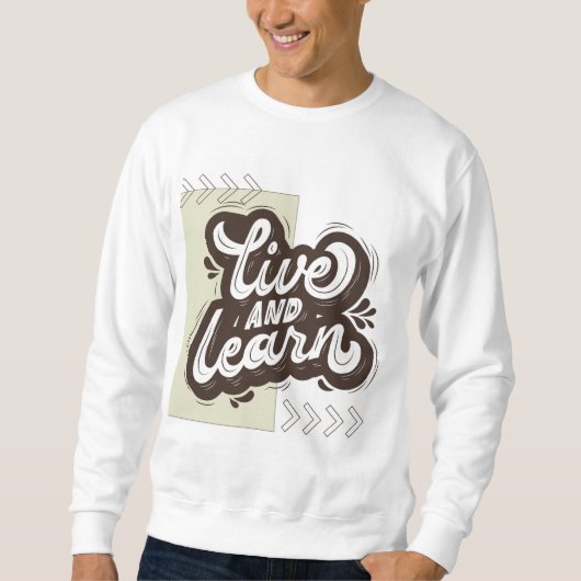 Live and Learn Motivational Typography Sweatshirt スウェットシャツ (正面)