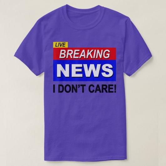 Live Breaking News I Dont Care Funny Sarcasm Sarca Tシャツ (デザイン正面)
