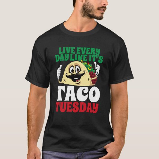 Live Every Day Like It's Taco Tuesday Cinco De May Tシャツ (正面)