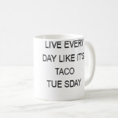 Live Every Day Like It'S Taco Tuesday Funny コーヒーマグカップ (正面右)