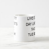 Live Every Day Like It'S Taco Tuesday Funny コーヒーマグカップ (中央)