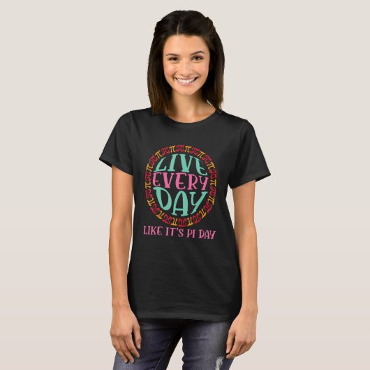 Live EveryDay Like It s Pi Day  Math Tシャツ (正面フル)