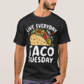 Live Everyday Like It's Taco Tuesday - Food Lover Tシャツ (正面)