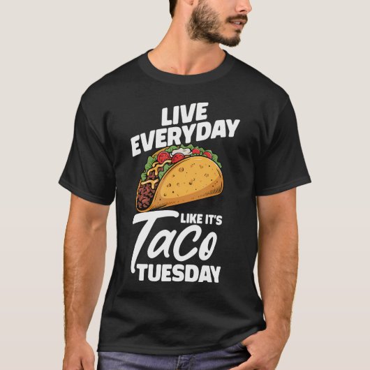Live Everyday Like It's Taco Tuesday Mexican Tシャツ (正面)