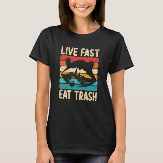 Live Fast Eat Trash and Get Hit by a Car Raccoon   Tシャツ (正面)