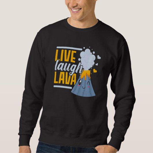 Live Laugh Lava Geology Volocanology Volcano スウェットシャツ (正面)
